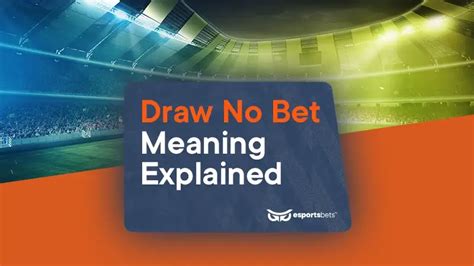 draw no bet full time means|Draw No Bet Meaning: DNB Betting Market Explained ⚜️.